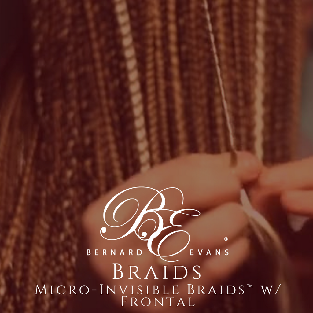 Bernard Evans Celebrity BRAIDS  - Micro-Invisible Braids w/ Frontal™ (Services starting from $1,150). Price shown below is deposit to confirm appointment